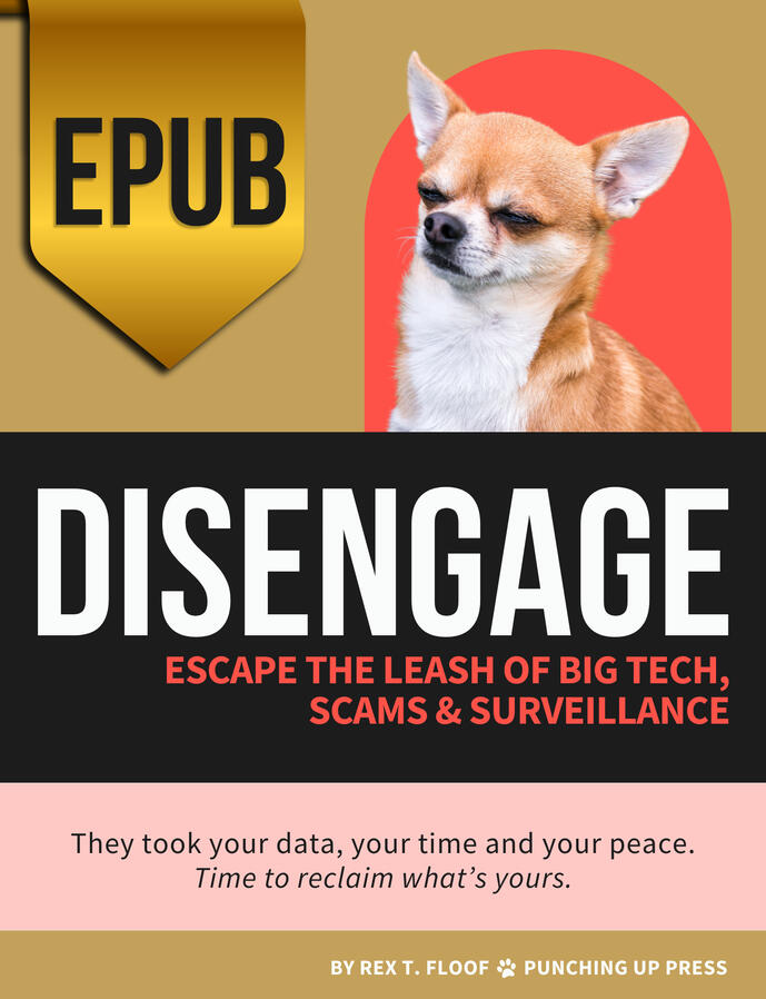 DISENGAGE: Escape the Leash of Big Tech, Scams and Surveillance—Everyday Resistance for the Digital Underdog - EPUB DISENGAGE: Escape the Leash of Big Tech, Scams and Surveillance—Everyday Resistance for the Digital Underdog - EPUB